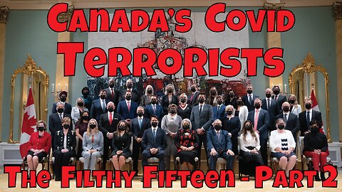 Canada's Covid Terrorists - The Filthy Fifteen - Part 2