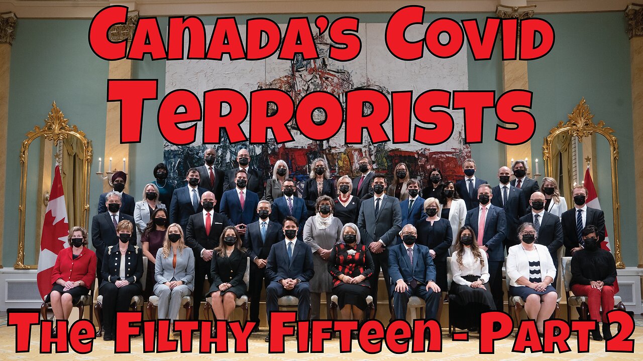 Canada's Covid Terrorists - The Filthy Fifteen - Part 2