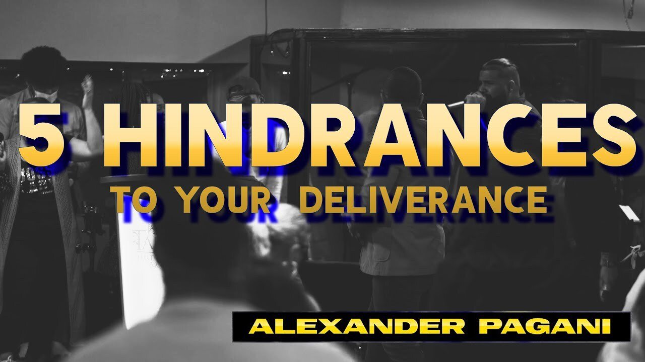 5 Hindrances To Your Deliverance!