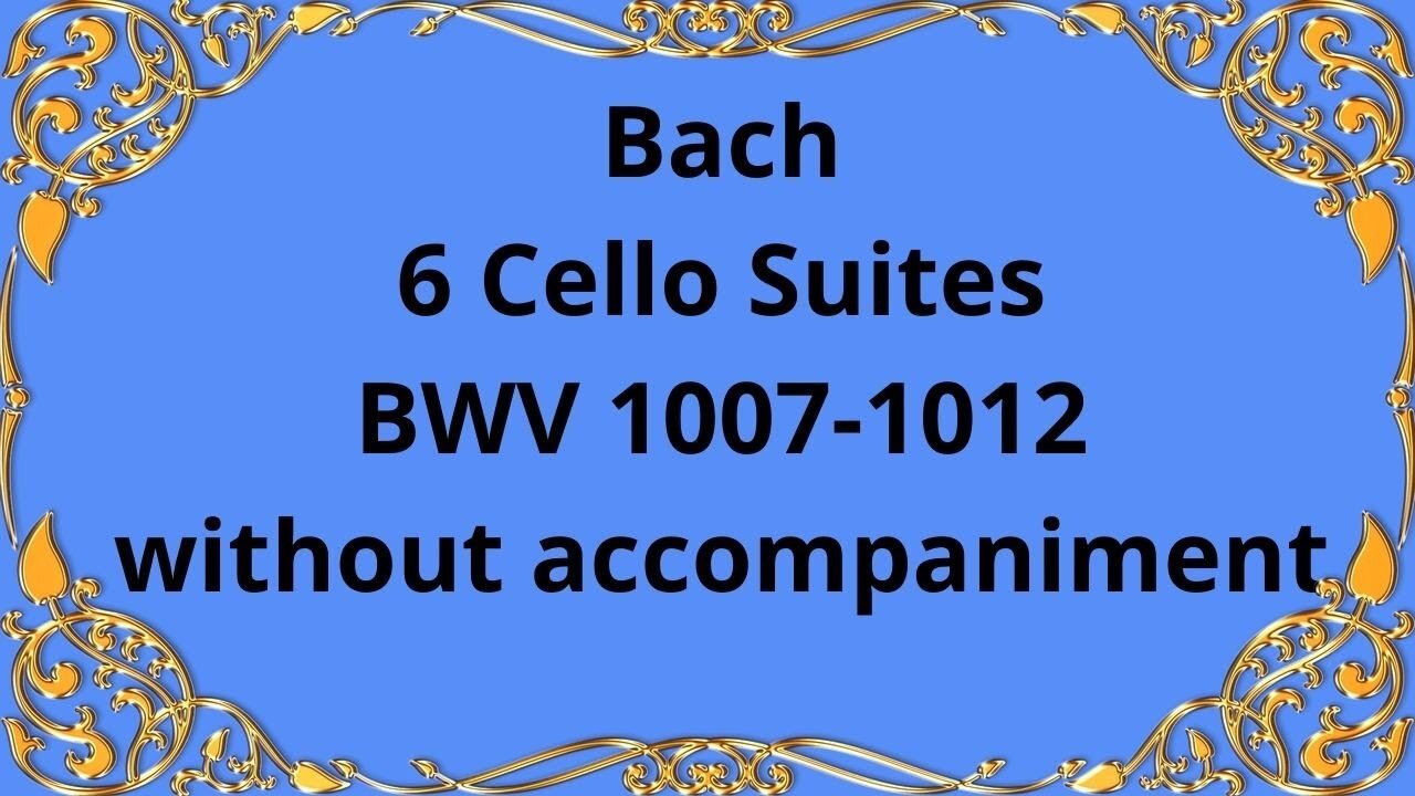 Bach 6 Cello Suites, BWV 1007-1012 without accompaniment