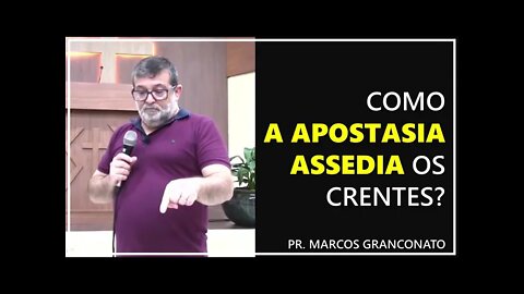 Como a apostasia assedia os crentes? - Pr. Marcos Granconato