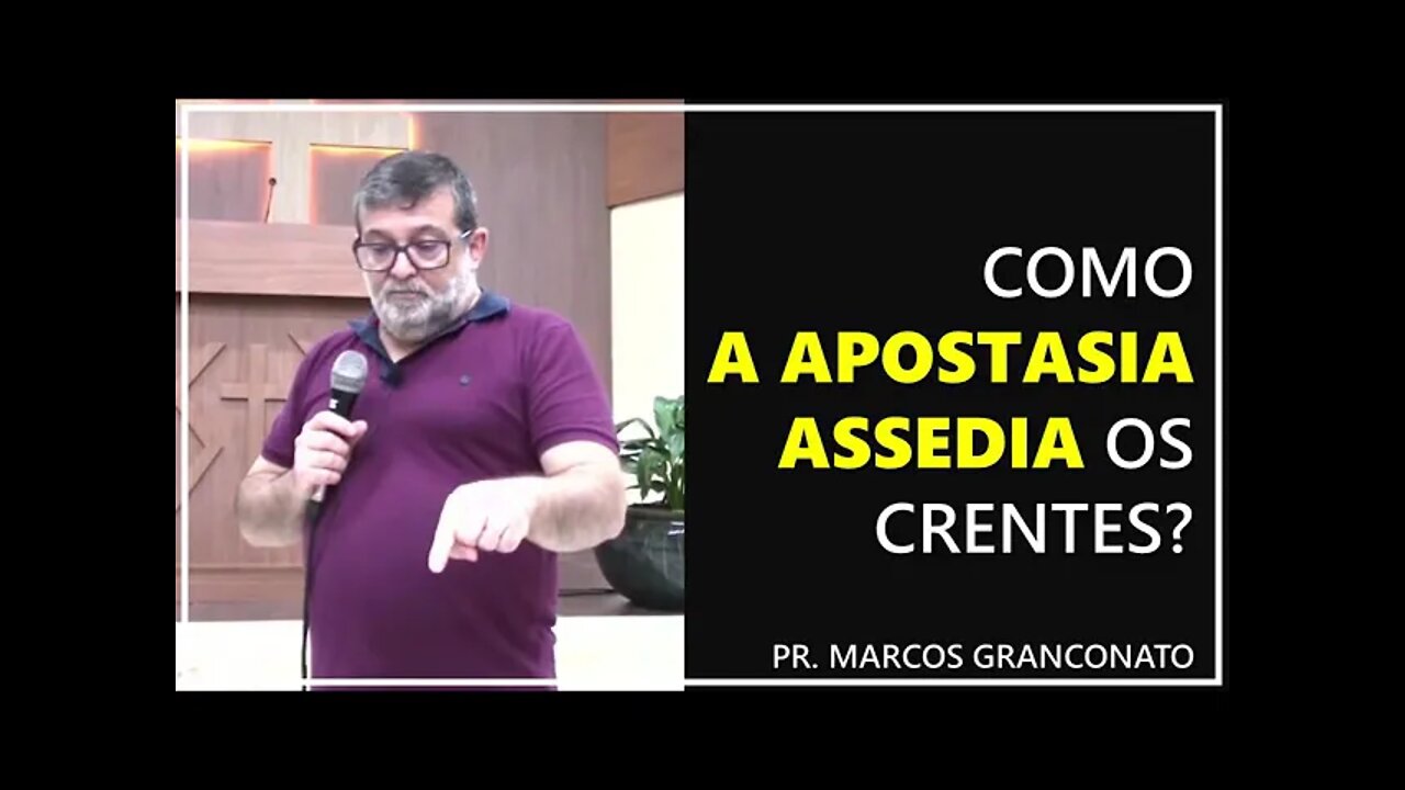 Como a apostasia assedia os crentes? - Pr. Marcos Granconato