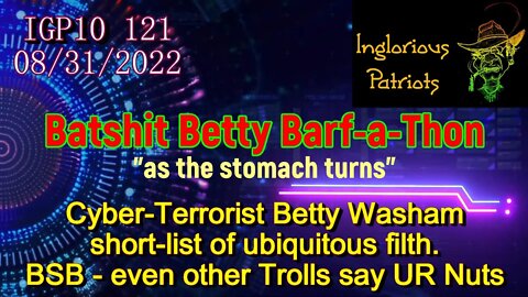 IGP10 121 Batshit Betty Deep State Barf a thon