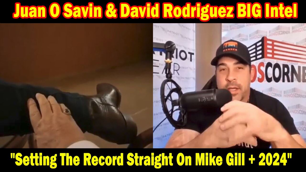 Juan O Savin & David Rodriguez BIG Intel:Setting The Record Straight On Mike Gill + Gen Flynn + 2024