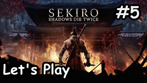 [Blind] Let's Play | Sekiro: Shadows Die Twice - Part 5