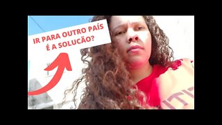 CONVERSA FIADA: Ir para outro país pode não ser tão bom assim.