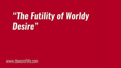 The Futility of Worldly Desire