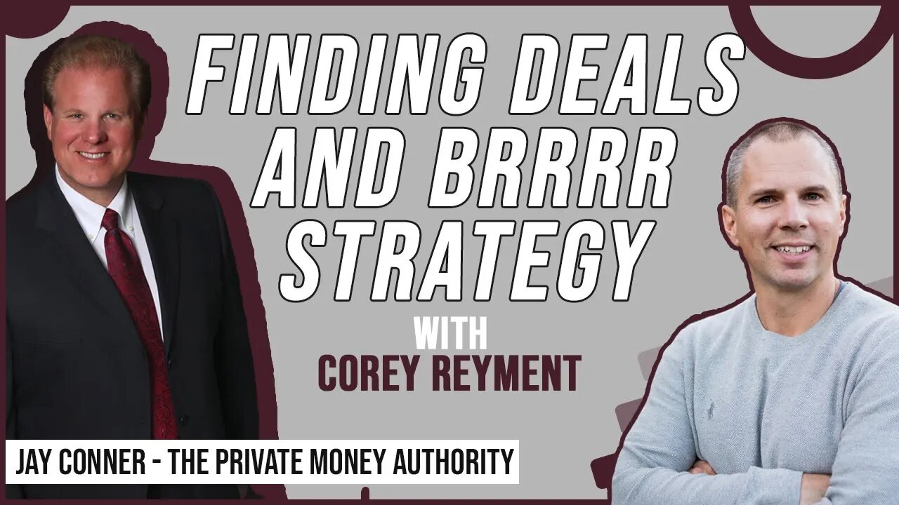 Finding Deals and BRRRR Strategy | Corey Reyment & Jay Conner, The Private Money Authority