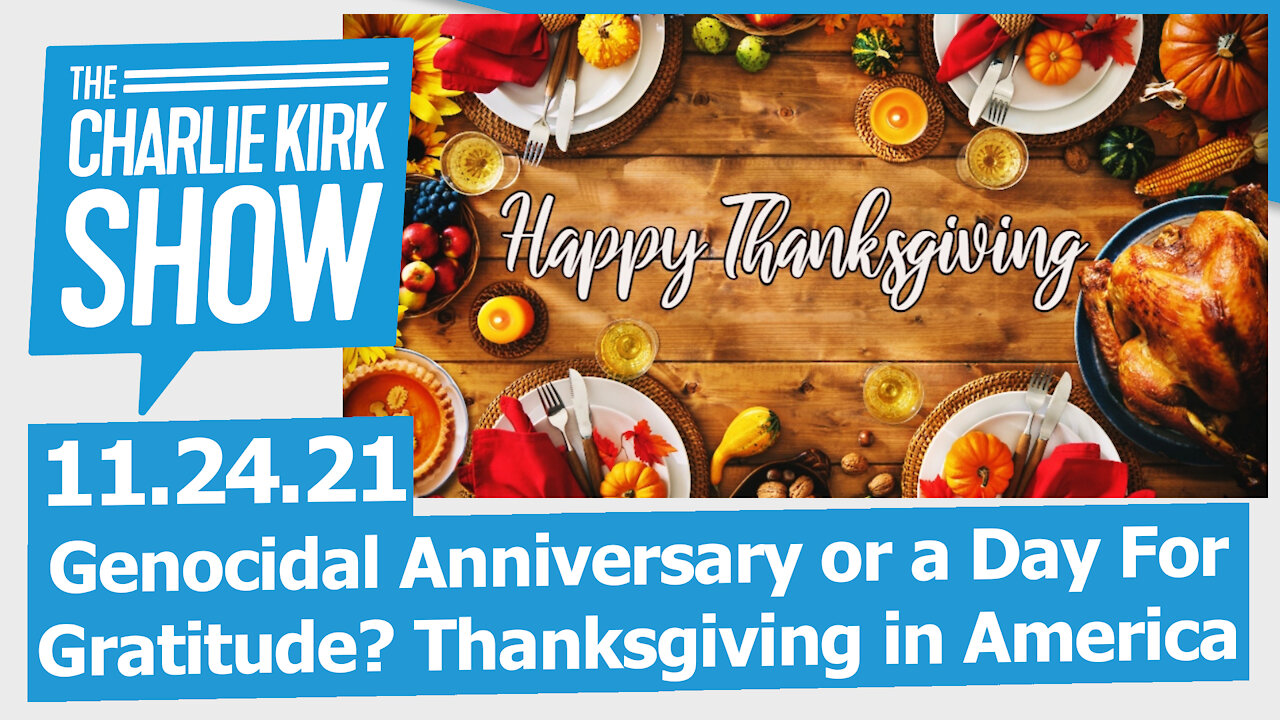 Genocidal Anniversary or a Day For Gratitude? Thanksgiving in America | The Charlie Kirk Show LIVE