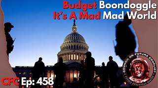 Council on Future Conflict Episode 458: Budget Boondoggle, It’s A Mad Mad World