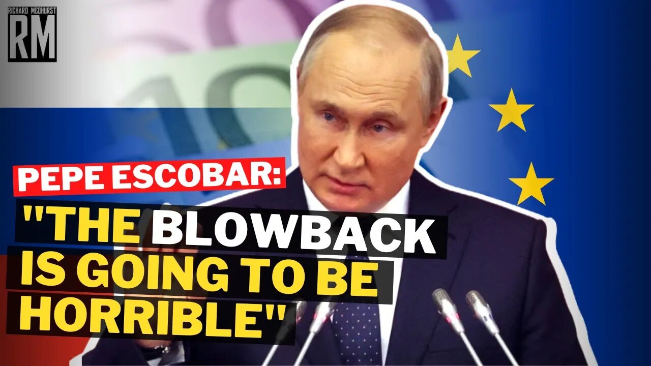 Pepe Escobar: The Blowback of EU Sanctions Will Be Horrible