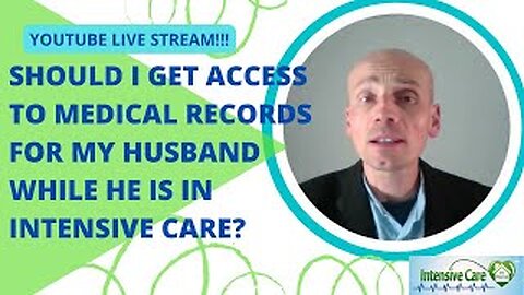 Should I get access to medical records for my Husband while he is in Intensive care? Live stream?