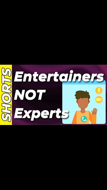 Listen to EXPERTS...Not Entertainers