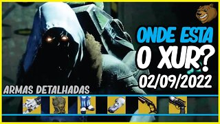 DESTINY 2 │ ONDE ESTA O XUR? ARMAS DETALHADAS 02/09/2022