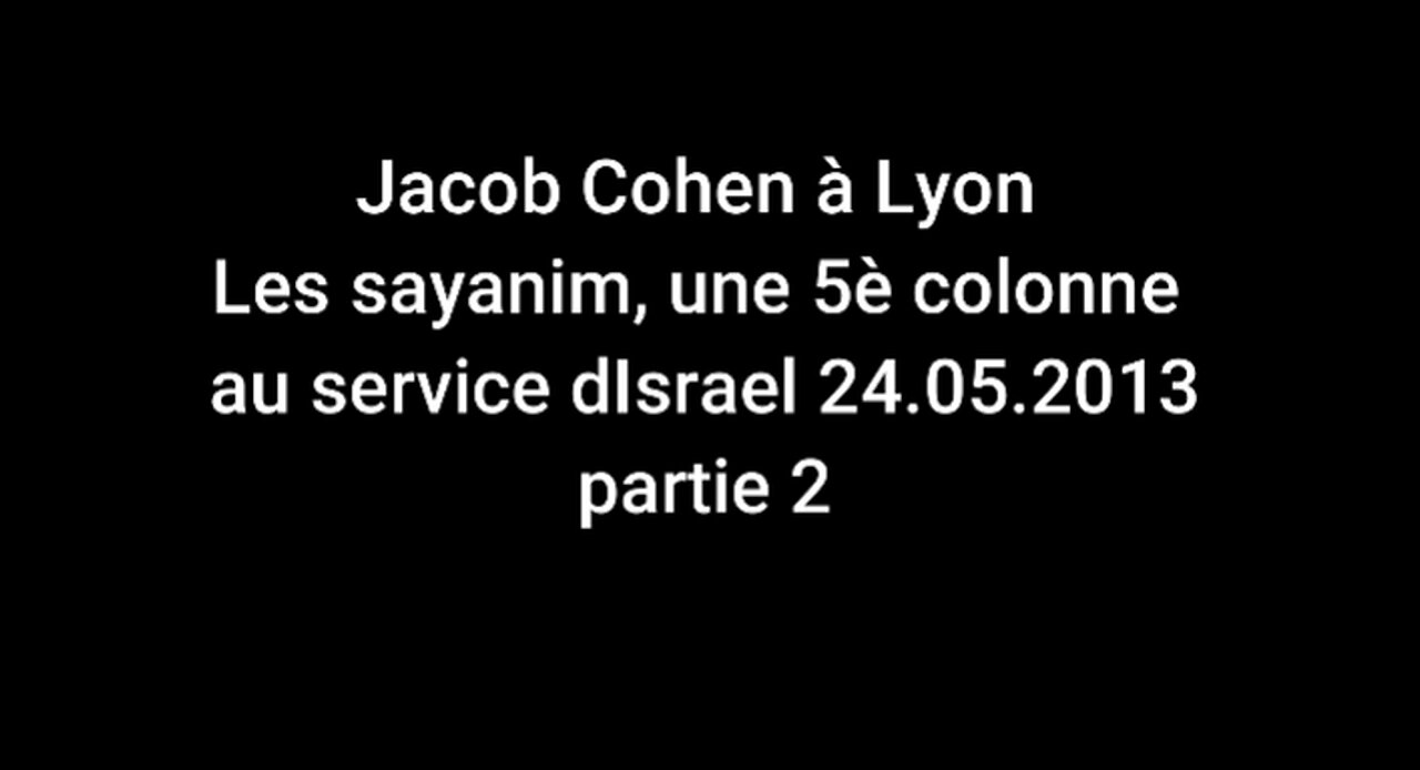 Jacob Cohen à Lyon - Les sayanim, une 5è colonne au service d'Israel 24.05.2013 partie 2