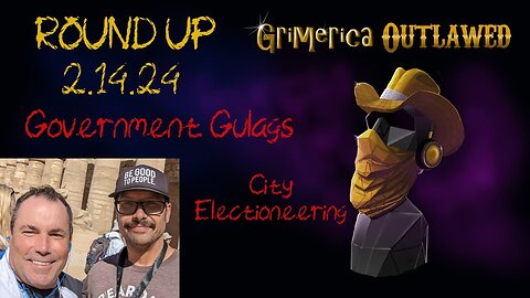 Outlawed Round Up 2.14.24 - Government Gulags, City Electioneering, HATE Gate