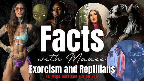 Facts with Maaxx - Ep 2 - Exorcism and Reptilians