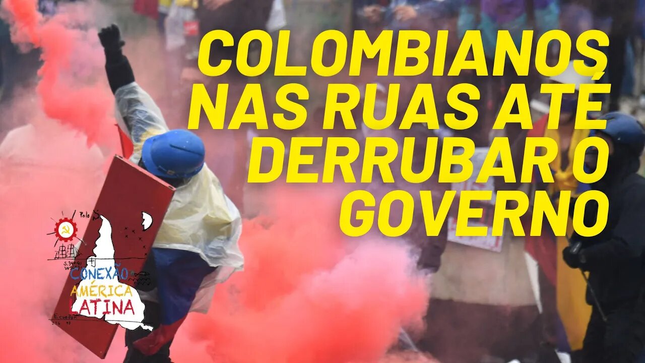 Colombianos não saem das ruas até derrubar o governo - Conexão América Latina nº 62 - 22/06/21