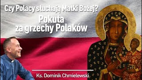 ks. Dominik Chmielewski - CZY POLACY SŁUCHAJĄ MATKI BOŻEJ?... POKUTA ZA GRZECH POLAKÓW