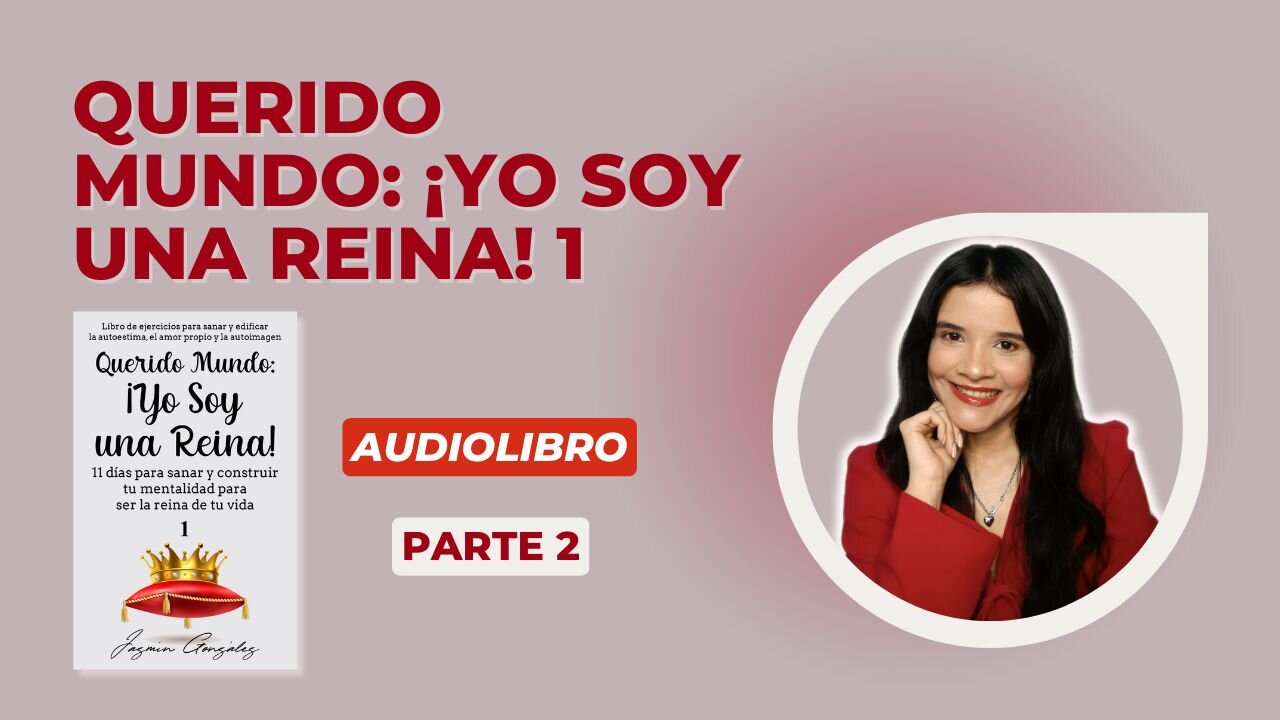 Avance del Audiolibro Querido Mundo: ¡Yo Soy Una Reina! 1 - Parte 2.