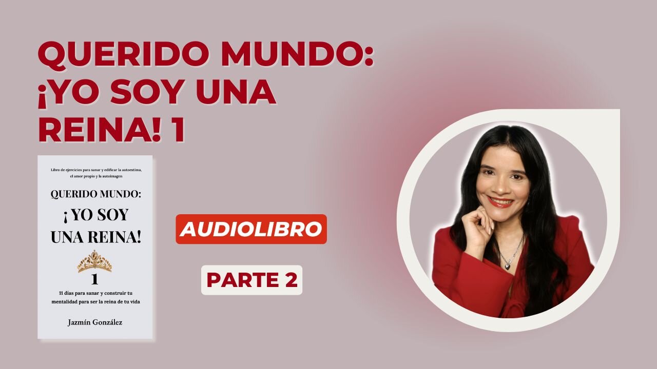 Fragmentos del Audiolibro Querido Mundo: ¡Yo Soy Una Reina! 1 - Parte 2.
