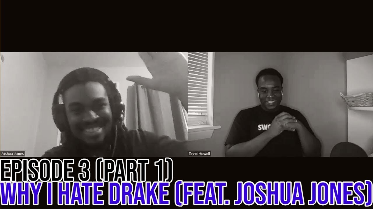 Hate It Or Love It Podcast Ep. 3: Why I Hate Drake (Feat. Joshua Jones) Part 1