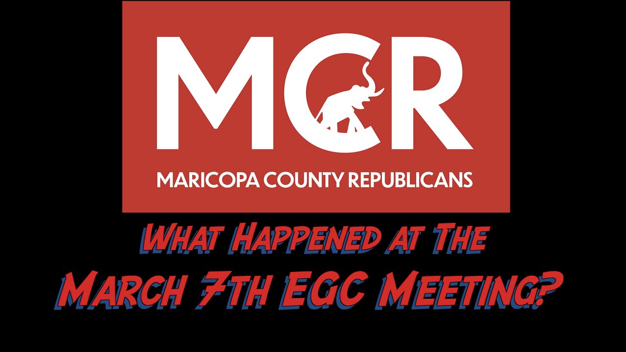 What happened at the Maricopa County Republican EGC meeting March 7th?