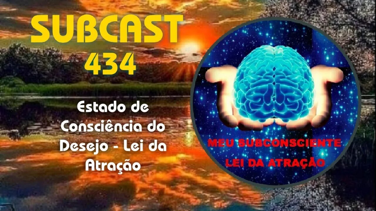 SUBCAST 434 - Estado de Consciência do Desejo - Lei da Atração #leidaatração