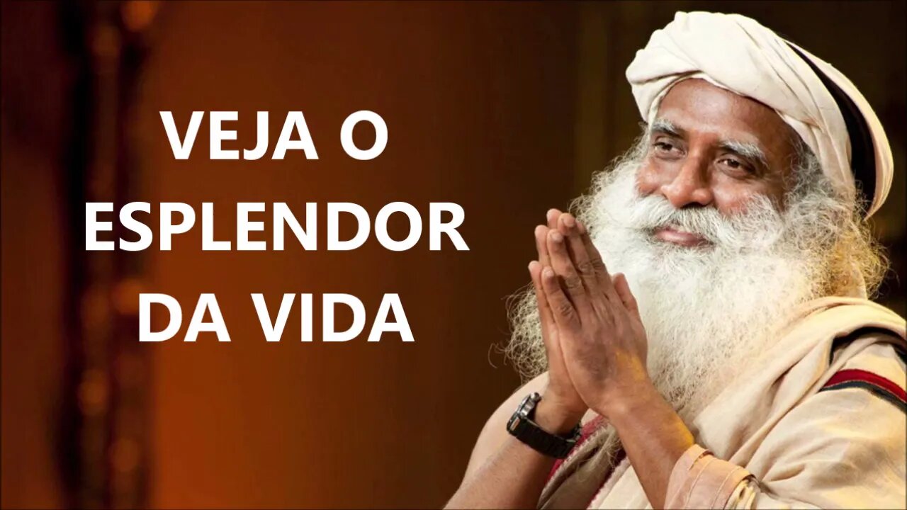 VEJA O ESPLENDOR DA VIDA, SADHGURU, DUBLADO