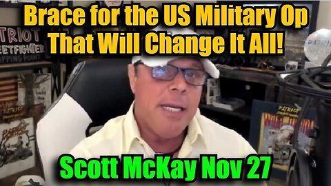 Scott McKay 11/27/24 - Brace for the US Military Op That Will Change It All!