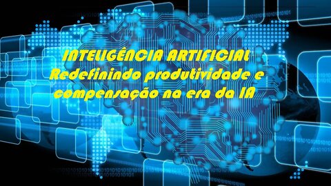 inteligência Artificial - Redefinindo produtividade e compensação na era da IA