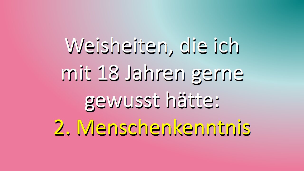 Weisheiten, die ich mit 18 Jahren gerne gewusst hätte -Teil 2: Menschenkenntnis