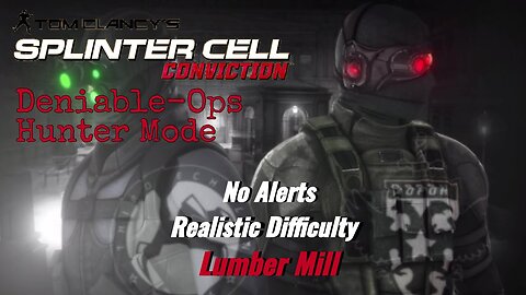 Splinter Cell Conviction: Deniable Ops Lumber Mill - Realistic Difficulty (No Alerts)