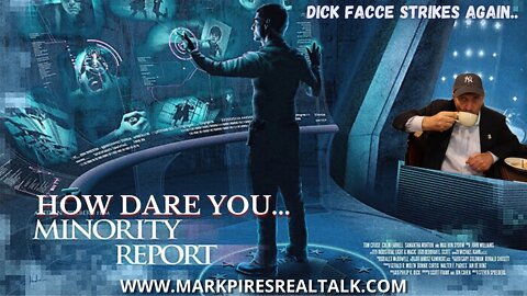 How Dare You Minority Report?! Dick Facce Strikes Again...