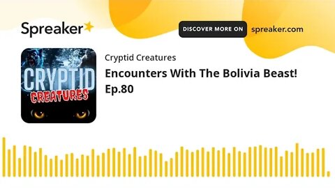 Encounters With The Bolivia Beast! Ep.80