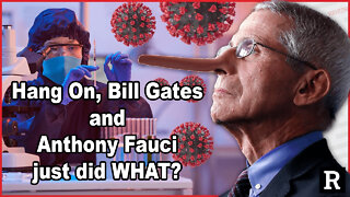 Hang On, Bill Gates and Anthony Fauci just did WHAT?