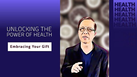 Unlocking the Power of Health: Embracing Your Gift