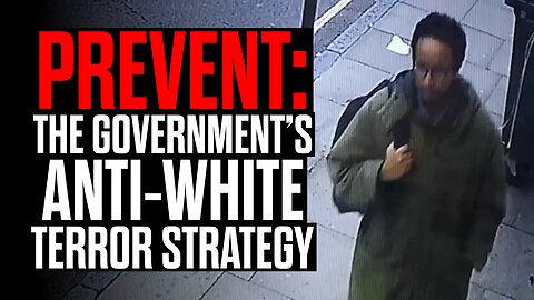 PREVENT - The Government's Anti-White Terror Strategy