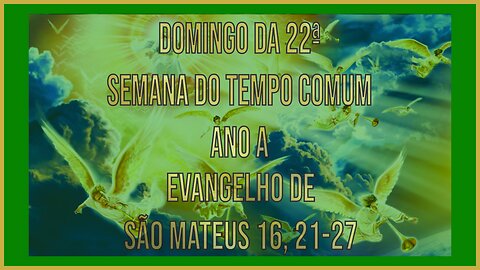 Evangelho do Domingo da 22ª Semana do Tempo Comum Ano A Mt 16, 21-27