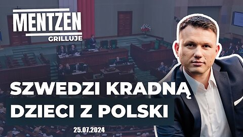 MENTZEN GRILLUJE #32: Szwedzi KRADNĄ dzieci z Polski (25.07.2024)