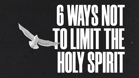 6 Ways to NOT limit the HOLY SPIRIT 🕊