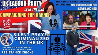 UK Labour Campaigning For Harris - Silent Prayer Criminalized - NWO Panic - World News 10/20/24