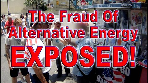The Fraud Of Alternative Energy EXPOSED!