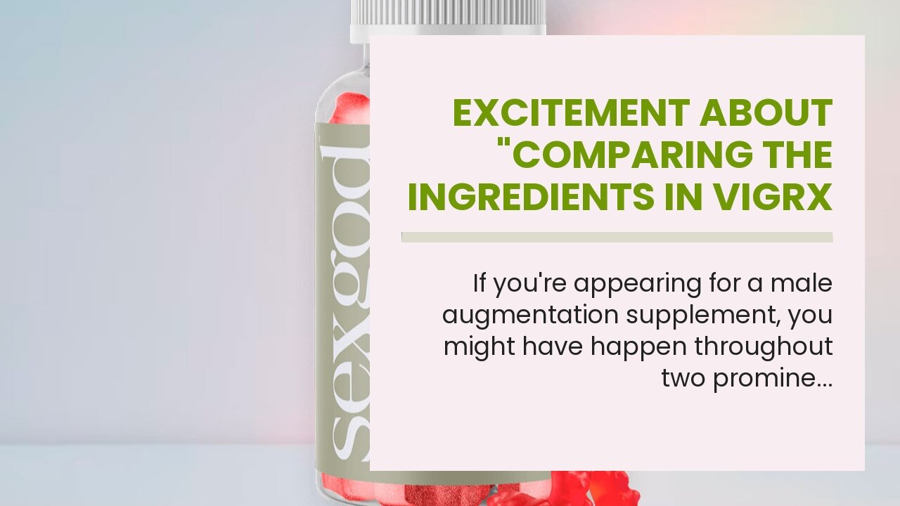 Excitement About "Comparing the Ingredients in VigRX Plus and Erectin"