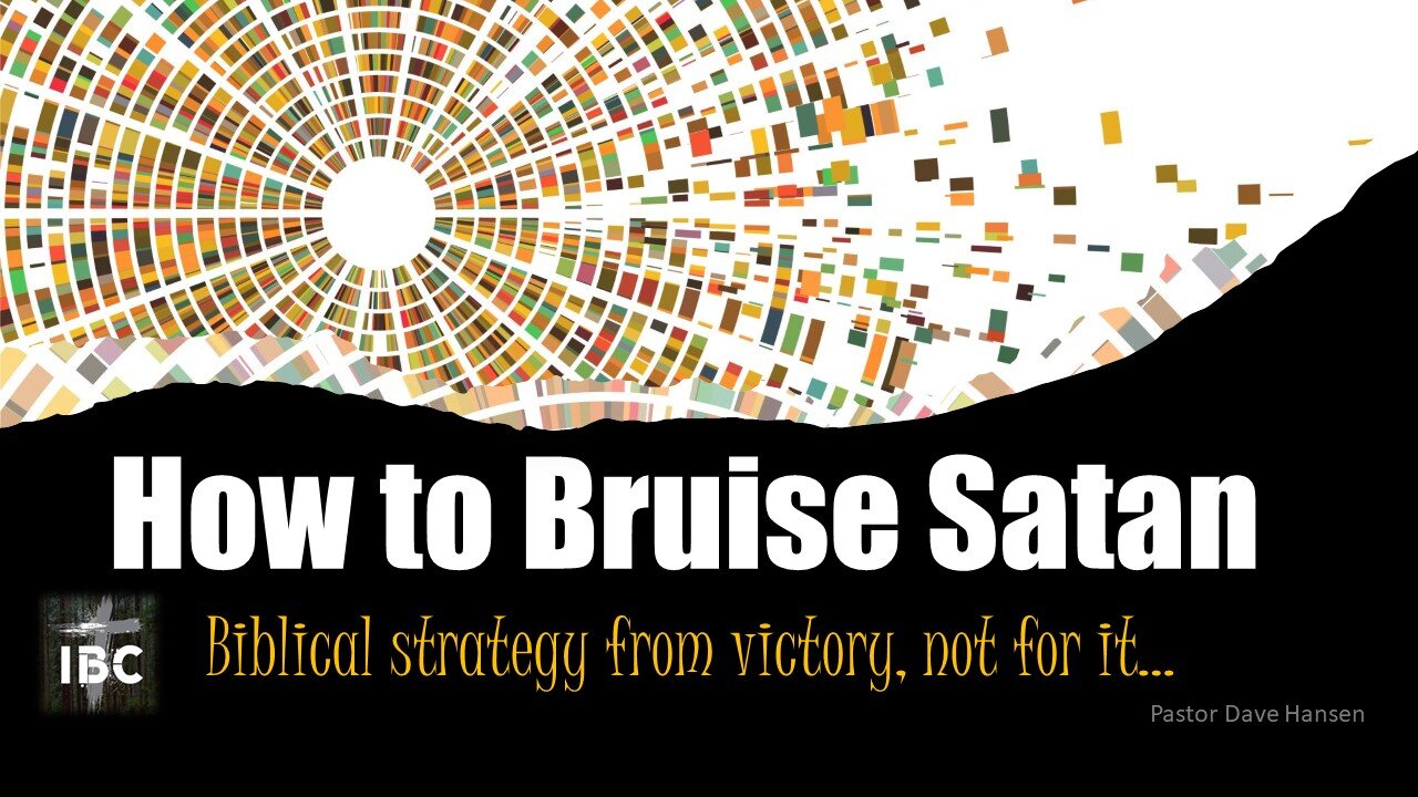 How to Bruise Satan, Pastor Dave Hansen, 05-07-2023