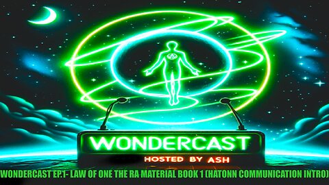 WONDERCAST EP.1- LAW OF ONE THE RA MATERIAL BOOK 1 (HATONN COMMUNICATION INTRO)