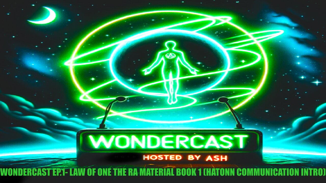 WONDERCAST EP.1- LAW OF ONE THE RA MATERIAL BOOK 1 (HATONN COMMUNICATION INTRO)