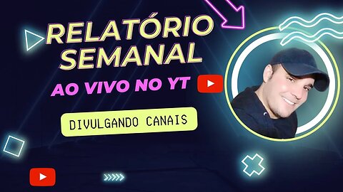 RELATÓRIO SEMANAL DO CANAL AO VIVO#DIVULGANDO CANAIS