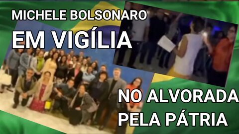 MICHELE BOLSONARO EM VIGÍLIA NO PÁLÁCIO DO ALVORADO PELO BRASIL