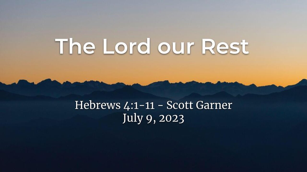 2023-07-09 - The Lord our Rest (Hebrews 4:1-11) - Scott Garner